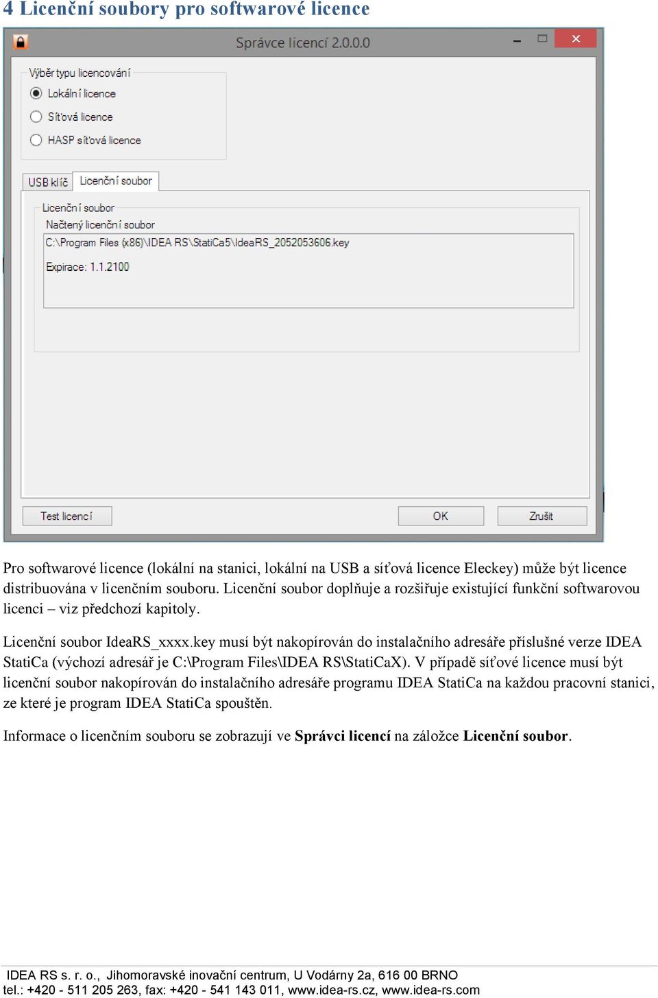 key musí být nakopírován do instalačního adresáře příslušné verze IDEA StatiCa (výchozí adresář je C:\Program Files\IDEA RS\StatiCaX).