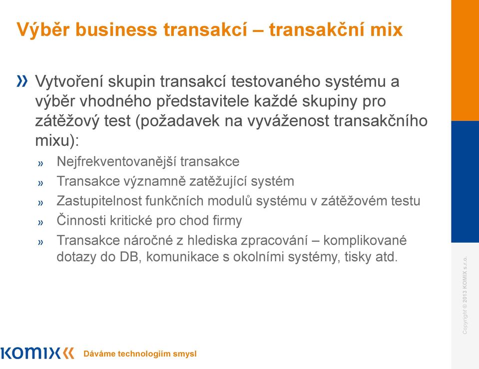 transakce Transakce významně zatěžující systém Zastupitelnost funkčních modulů systému v zátěžovém testu Činnosti