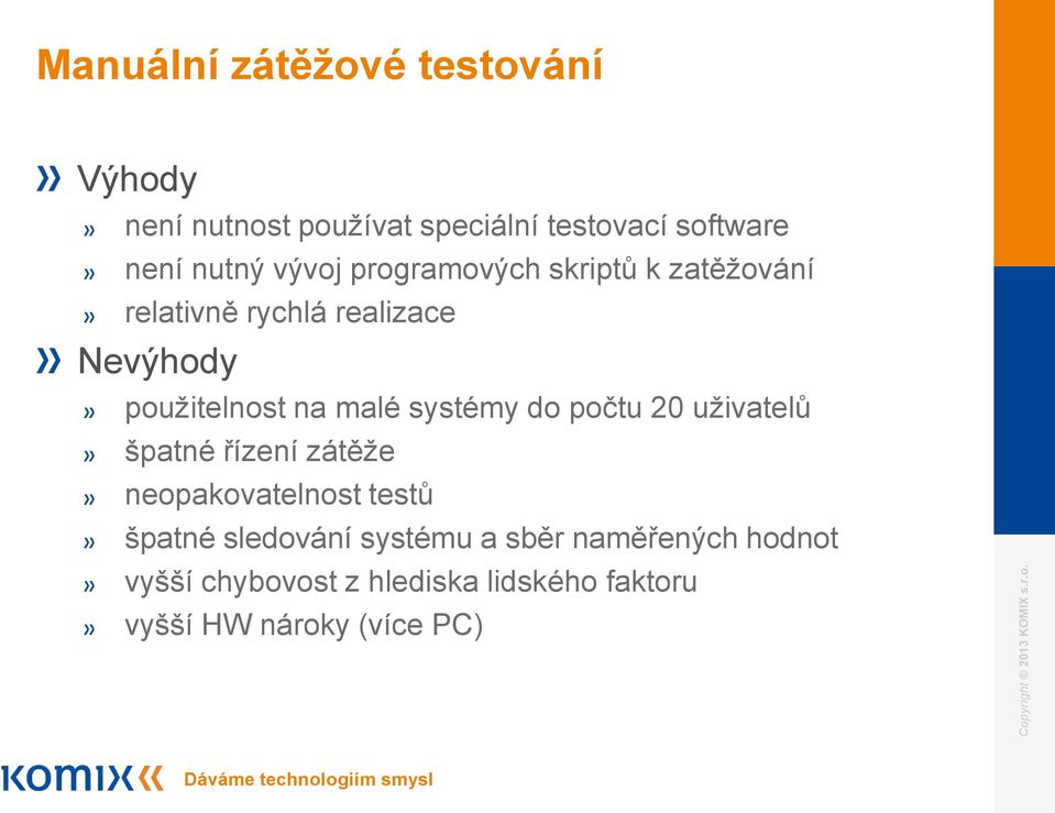 systémy do počtu 20 uživatelů špatné řízení zátěže neopakovatelnost testů špatné sledování