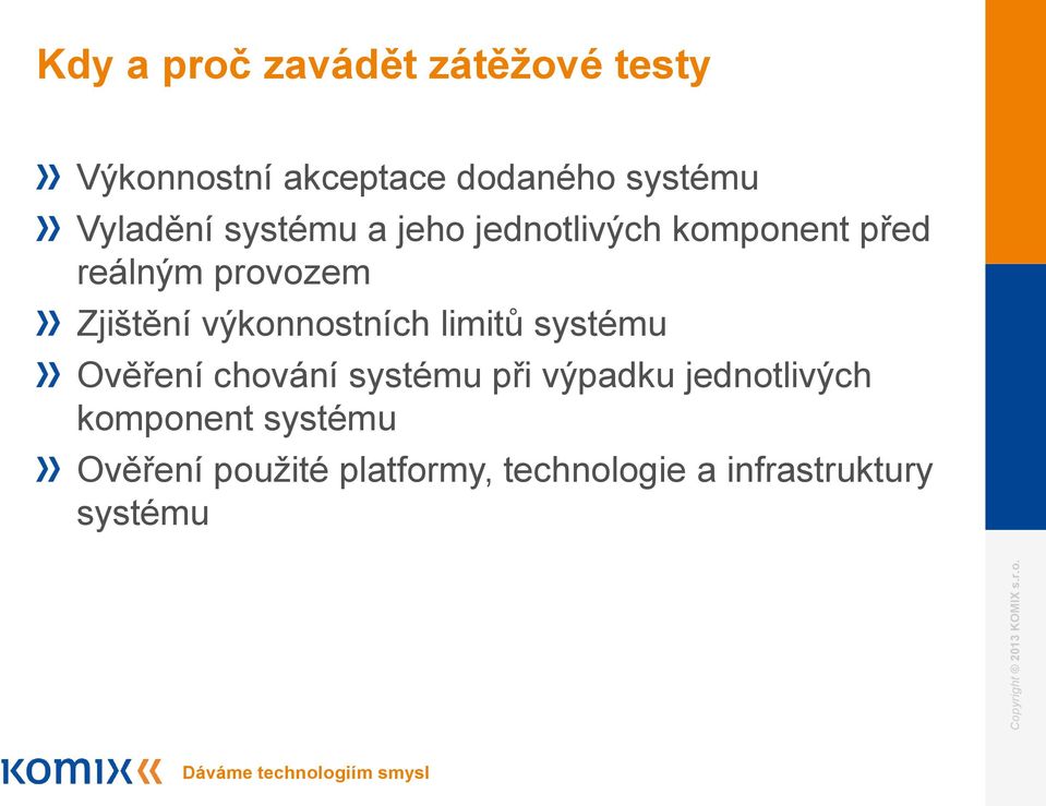 výkonnostních limitů systému Ověření chování systému při výpadku jednotlivých