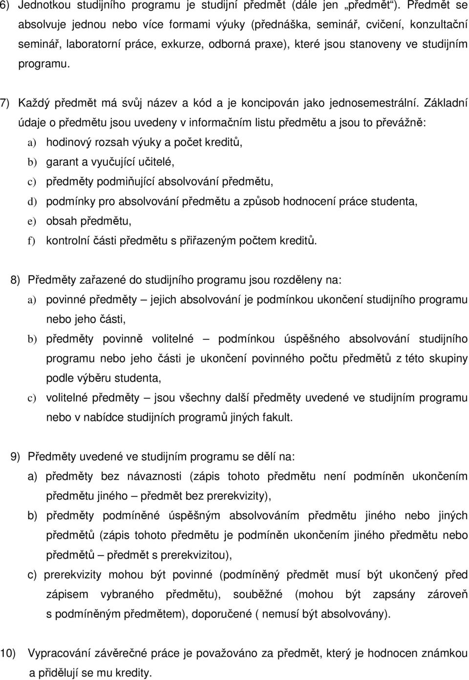 7) Každý předmět má svůj název a kód a je koncipován jako jednosemestrální.