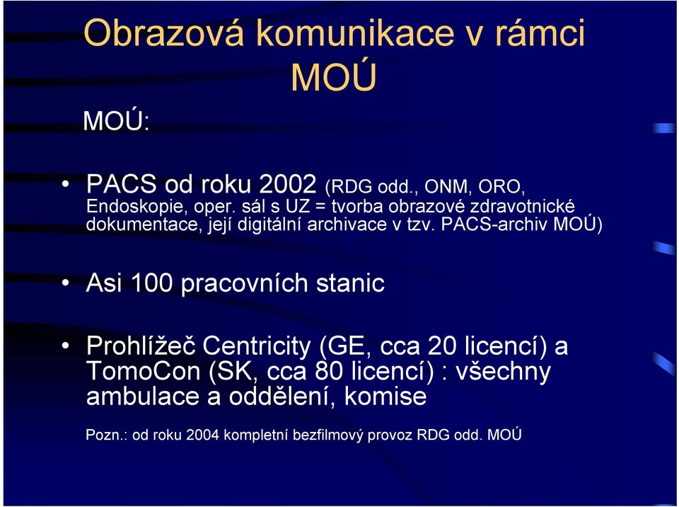 PACS-archiv MOÚ) Asi 100 pracovních stanic Prohlížeč Centricity (GE, cca 20 licencí) a TomoCon