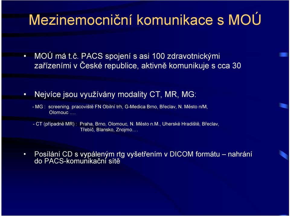 PACS spojení s asi 100 zdravotnickými zařízeními v České republice, aktivně komunikuje s cca 30 Nejvíce jsou