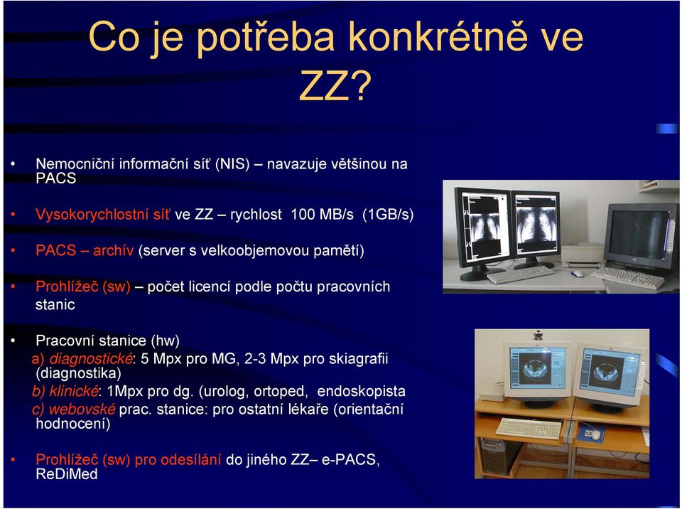 (server s velkoobjemovou pamětí) Prohlížeč (sw) počet licencí podle počtu pracovních stanic Pracovní stanice (hw) a)