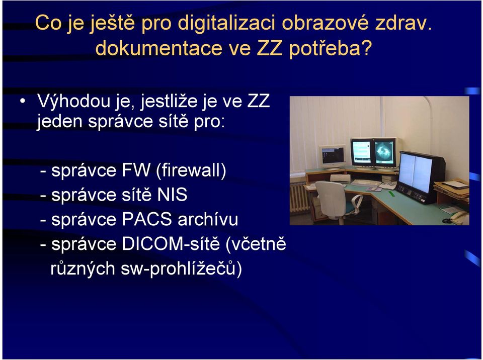 Výhodou je, jestliže je ve ZZ jeden správce sítě pro: -