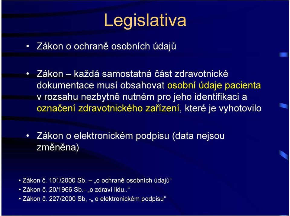 zařízení, které je vyhotovilo Zákon o elektronickém podpisu (data nejsou změněna) Zákon č. 101/2000 Sb.