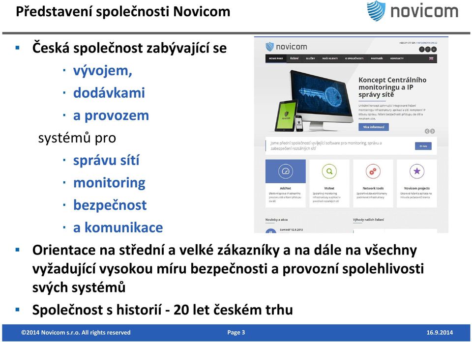 zákazníky a na dále na všechny vyžadující vysokou míru bezpečnosti a provozní spolehlivosti