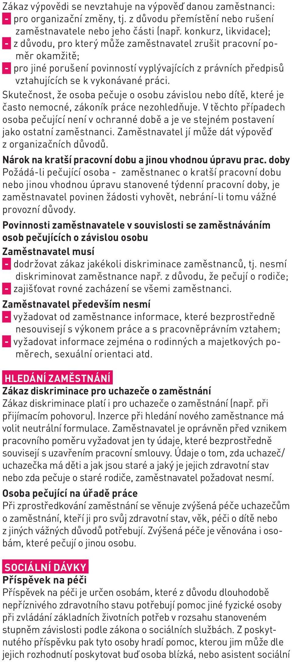 Skutečnost, že osoba pečuje o osobu závislou nebo dítě, které je často nemocné, zákoník práce nezohledňuje.