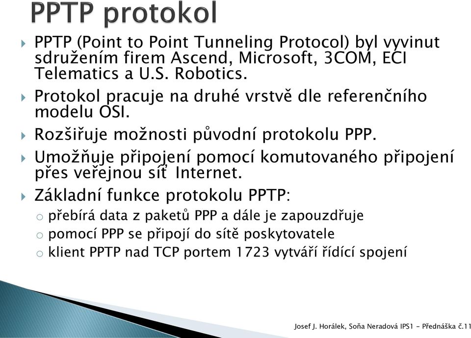 Umožňuje připojení pomocí komutovaného připojení přes veřejnou síť Internet.