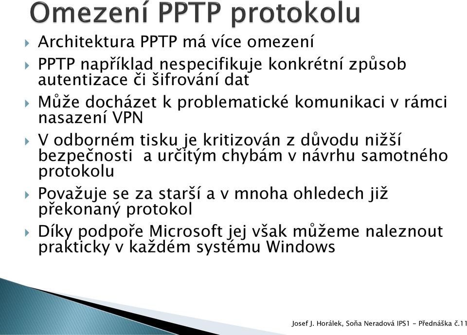 nižší bezpečnosti a určitým chybám v návrhu samotného protokolu Považuje se za starší a v mnoha ohledech