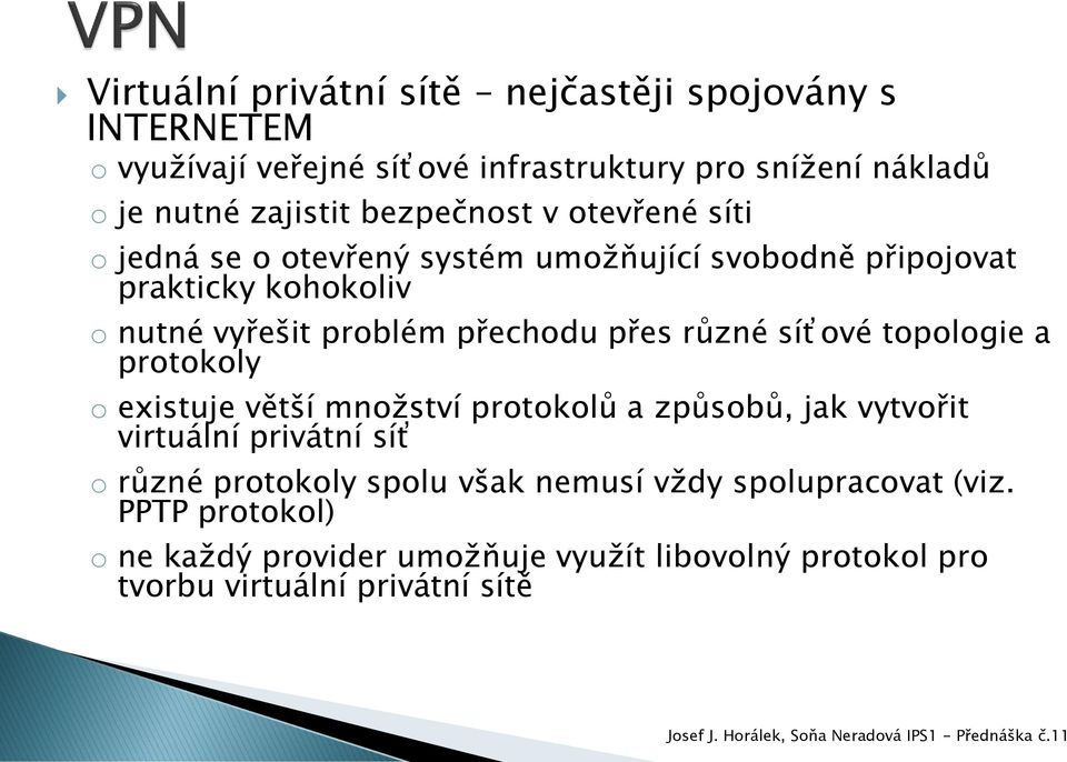 přes různé síťové topologie a protokoly o existuje větší množství protokolů a způsobů, jak vytvořit virtuální privátní síť o různé protokoly