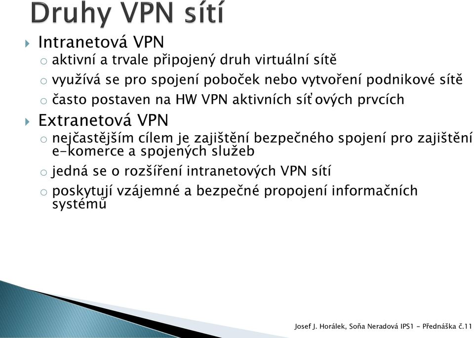 o nejčastějším cílem je zajištění bezpečného spojení pro zajištění e-komerce a spojených služeb o