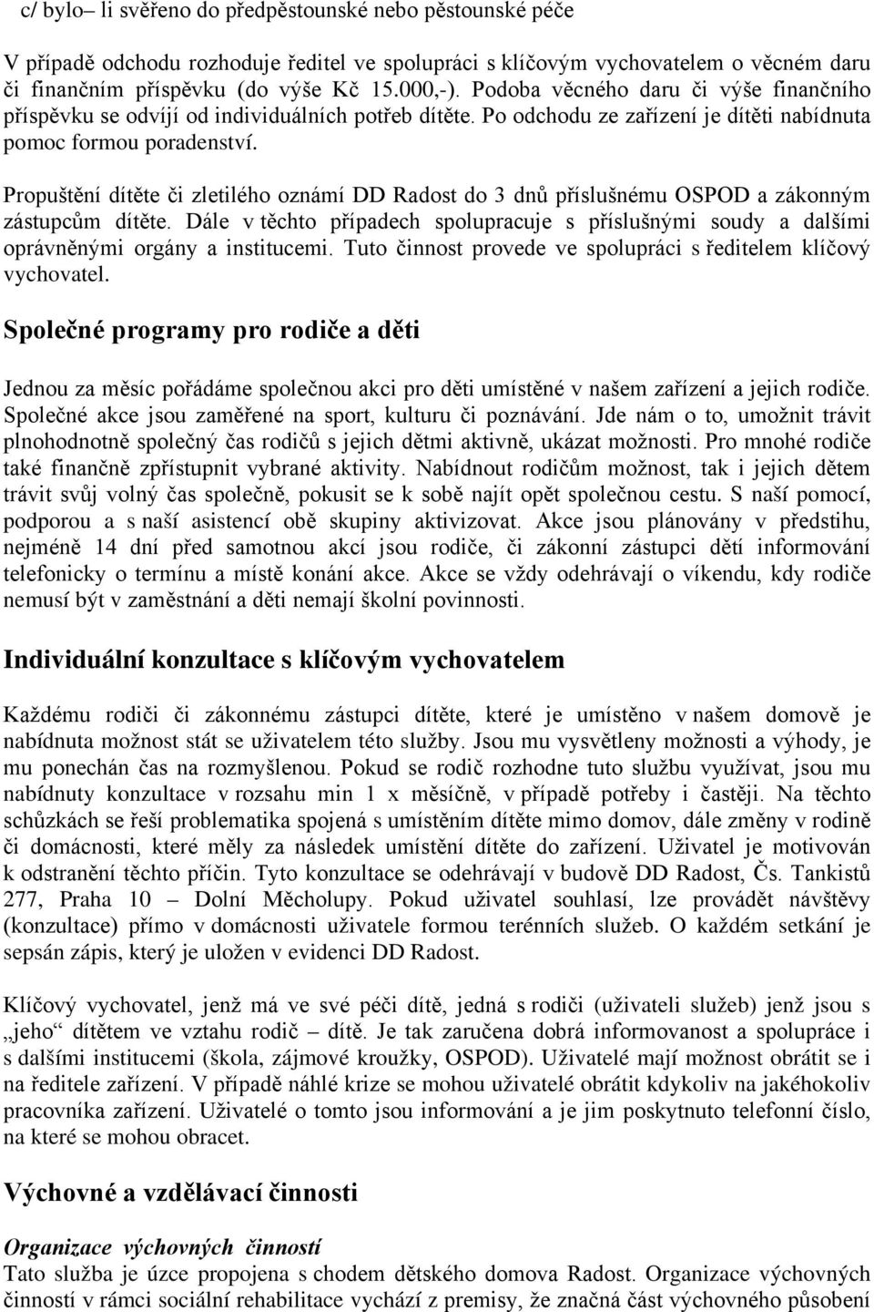 Propuštění dítěte či zletilého oznámí DD Radost do 3 dnů příslušnému OSPOD a zákonným zástupcům dítěte.