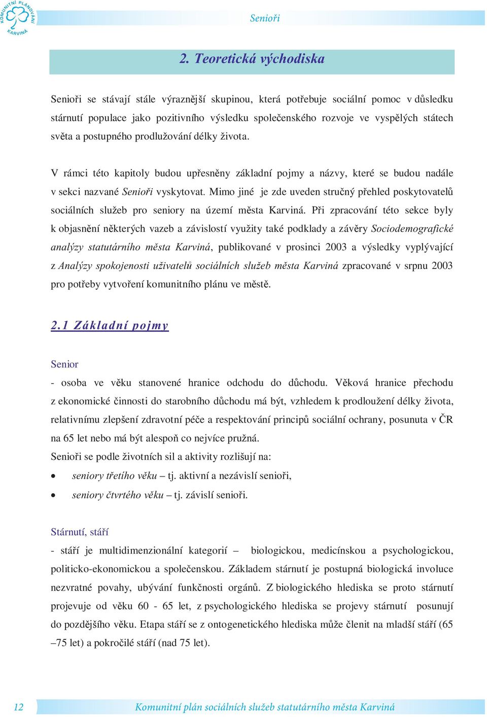 ta a postupného prodlu ování délky ivota. V rámci této kapitoly budou up esn ny základní pojmy a názvy, které se budou nadále v sekci nazvané Senio i vyskytovat.