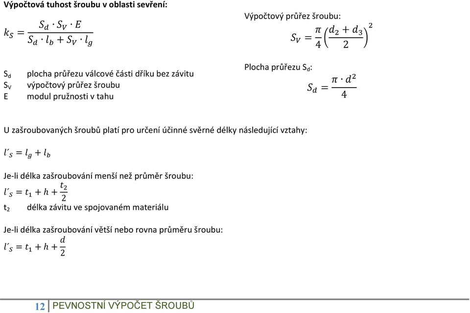 pro určení účinné svěrné délky následující vztahy: = + Je-li délka zašroubování menší než průměr šroubu: = +h+ 2 délka