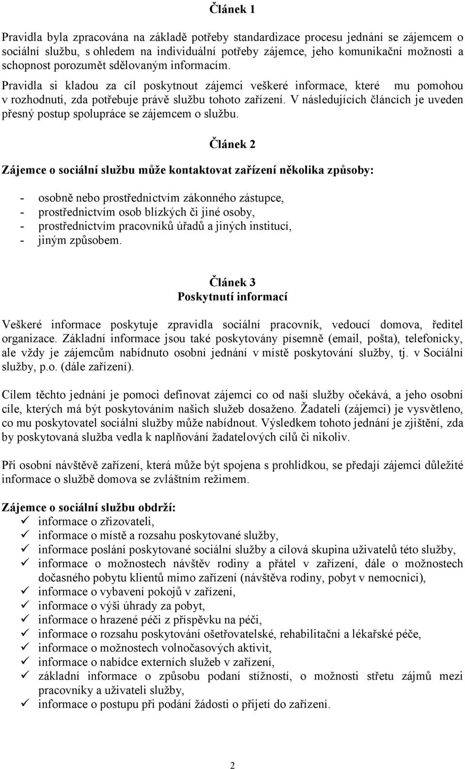 V následujících článcích je uveden přesný postup spolupráce se zájemcem o službu.