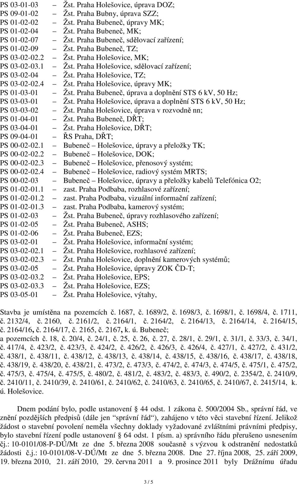 Praha Holešovice, TZ; PS 03-02-02.4 Žst. Praha Holešovice, úpravy MK; PS 01-03-01 Žst. Praha Bubeneč, úprava a doplnění STS 6 kv, 50 Hz; PS 03-03-01 Žst.