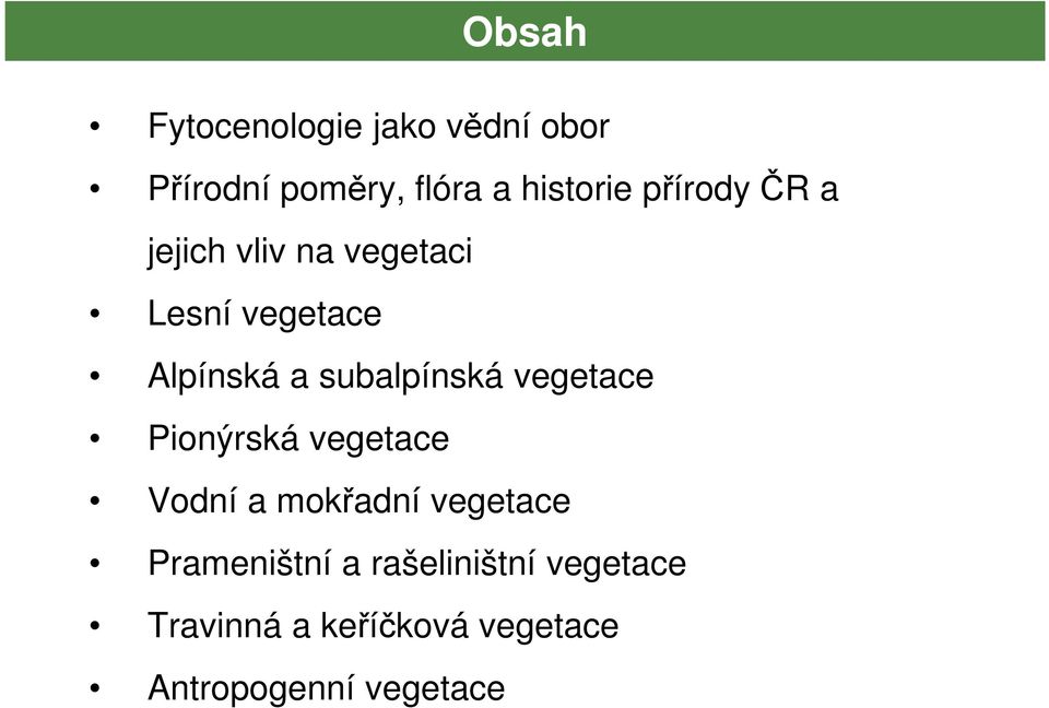 subalpínská vegetace Pionýrská vegetace Vodní a mokřadní vegetace