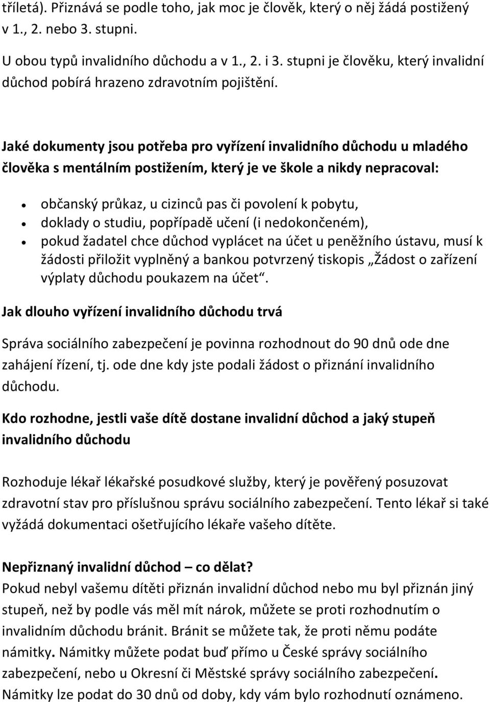 Jaké dokumenty jsou potřeba pro vyřízení invalidního důchodu u mladého člověka s mentálním postižením, který je ve škole a nikdy nepracoval: občanský průkaz, u cizinců pas či povolení k pobytu,