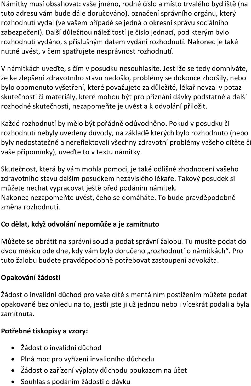 Nakonec je také nutné uvést, v čem spatřujete nesprávnost rozhodnutí. V námitkách uveďte, s čím v posudku nesouhlasíte.