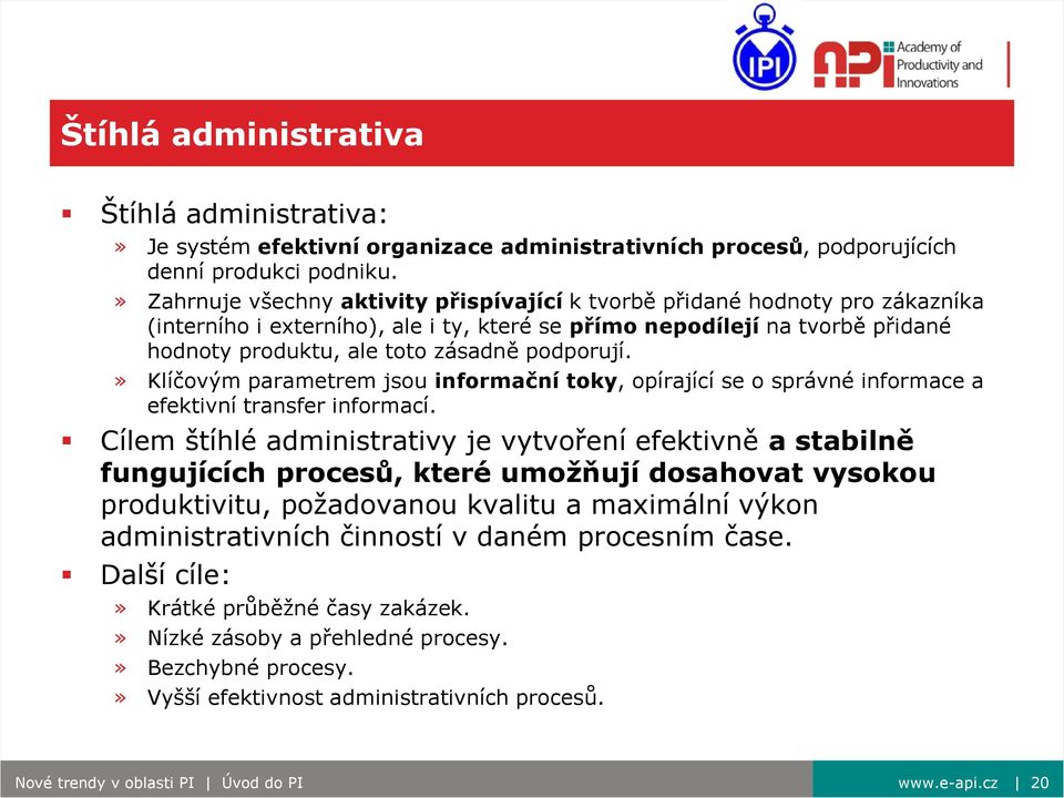 podporují.» Klíčovým parametrem jsou informační toky, opírající se o správné informace a efektivní transfer informací.