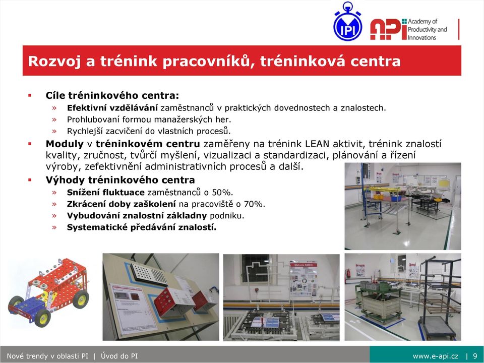 Moduly v tréninkovém centru zaměřeny na trénink LEAN aktivit, trénink znalostí kvality, zručnost, tvůrčí myšlení, vizualizaci a standardizaci, plánování a řízení výroby,