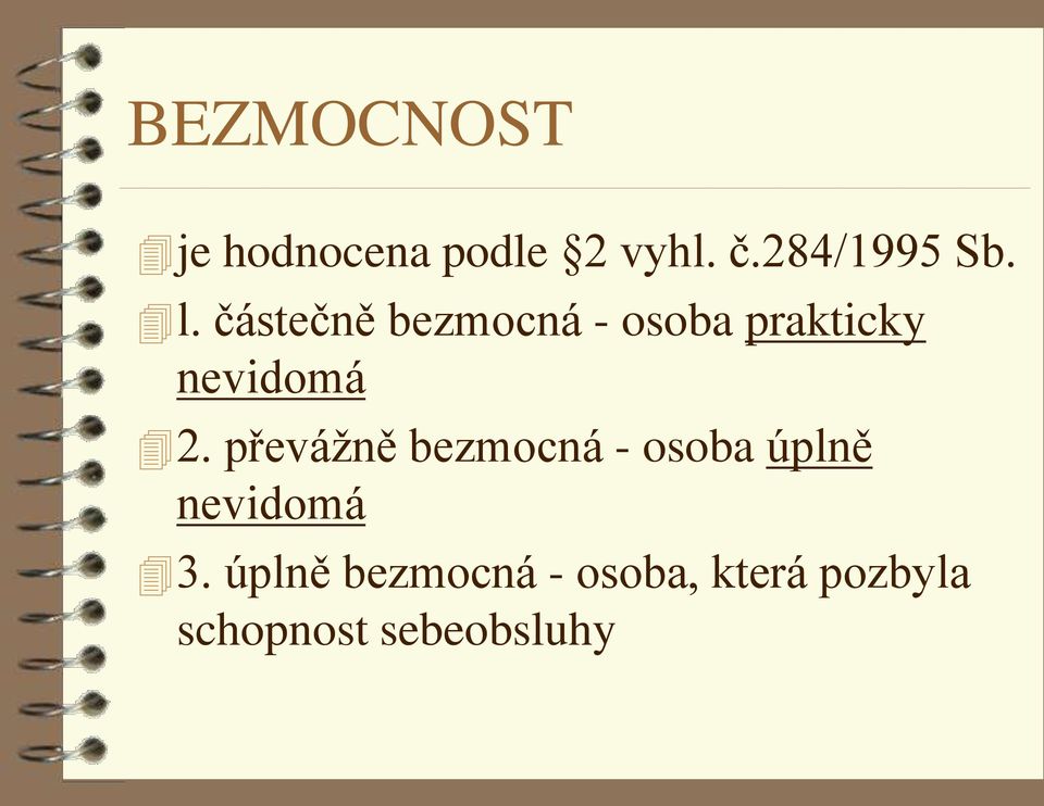 převážně bezmocná - osoba úplně nevidomá 3.