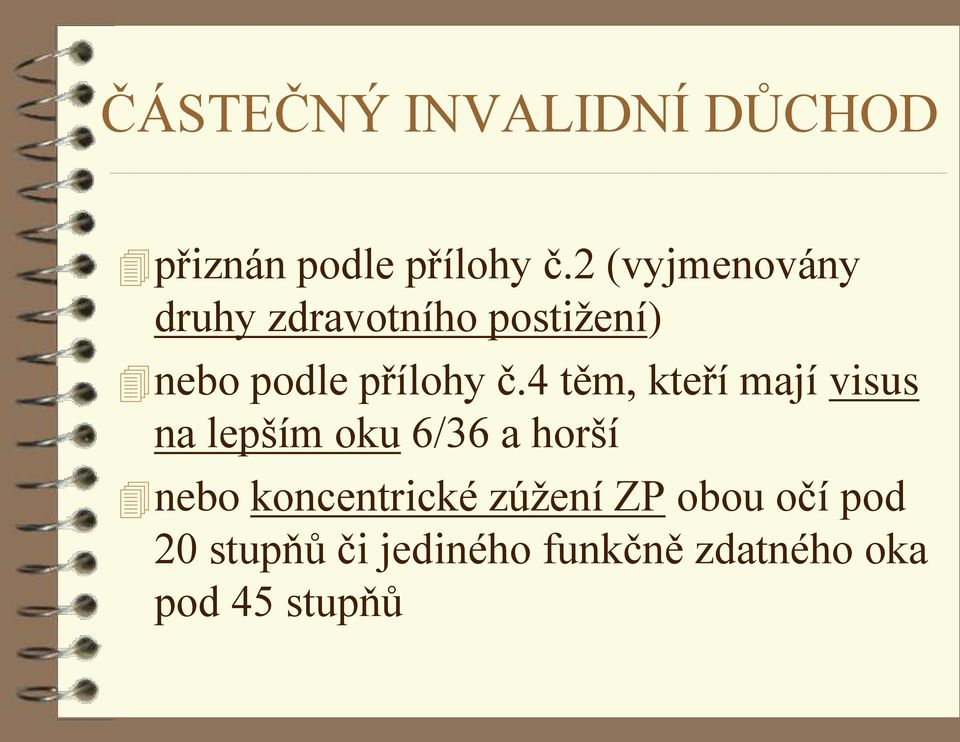 4 těm, kteří mají visus na lepším oku 6/36 a horší nebo