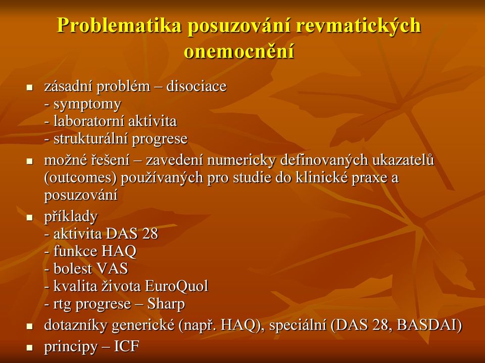 používaných pro studie do klinické praxe a posuzování příklady - aktivita DAS 28 - funkce HAQ - bolest