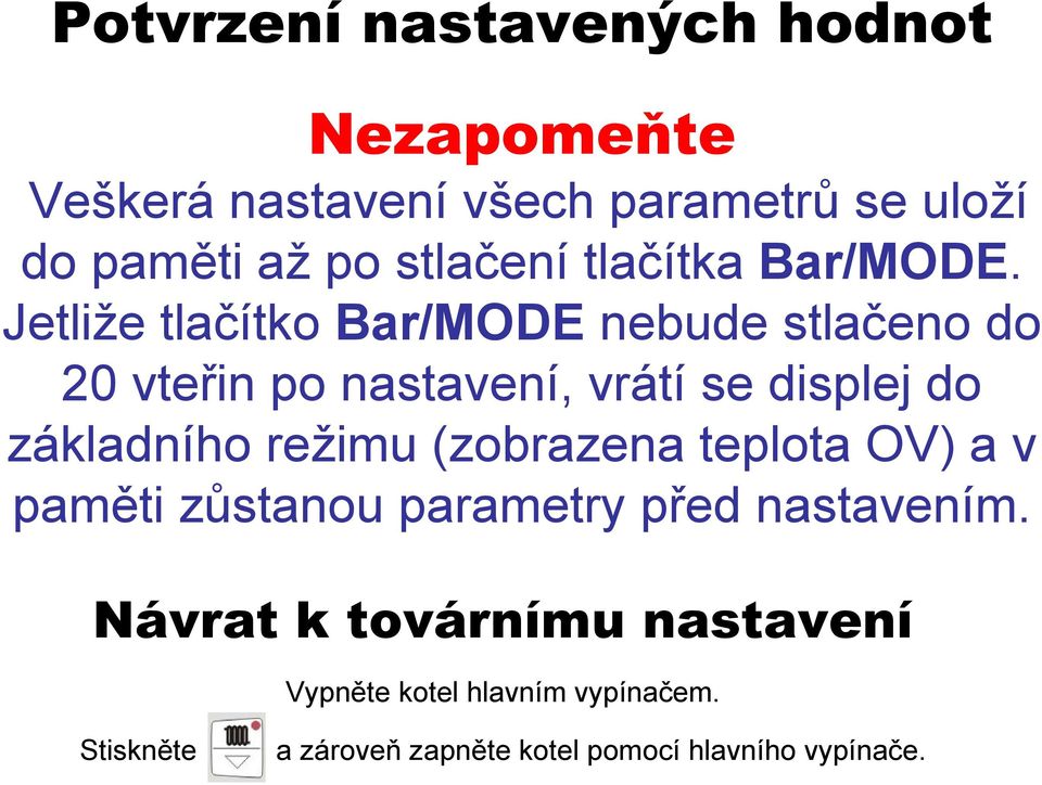 Jetliže tlačítko Bar/MODE nebude stlačeno do 20 vteřin po nastavení, vrátí se displej do základního režimu