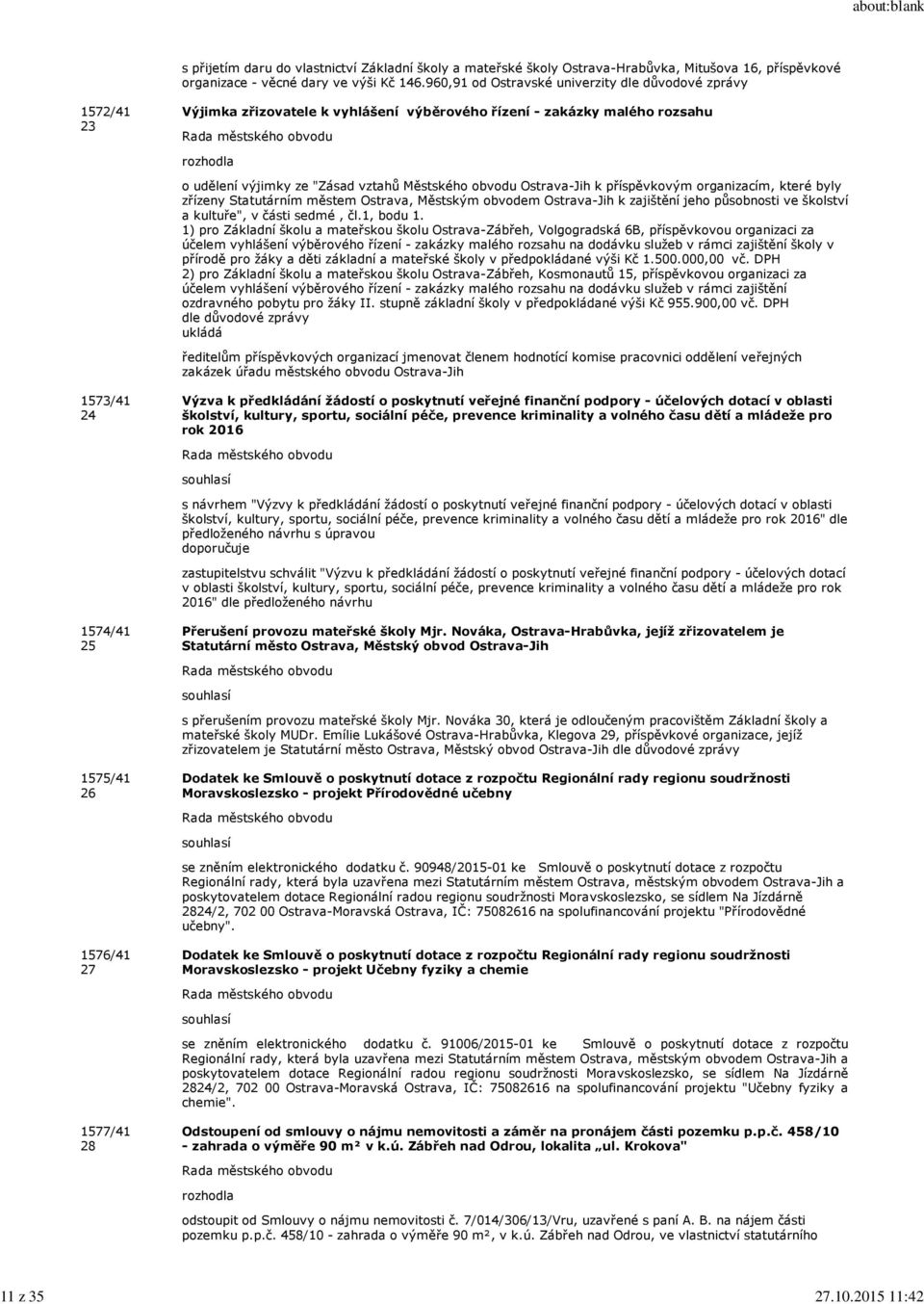 Ostrava-Jih k příspěvkovým organizacím, které byly zřízeny Statutárním městem Ostrava, Městským obvodem Ostrava-Jih k zajištění jeho působnosti ve školství a kultuře", v části sedmé, čl.1, bodu 1.