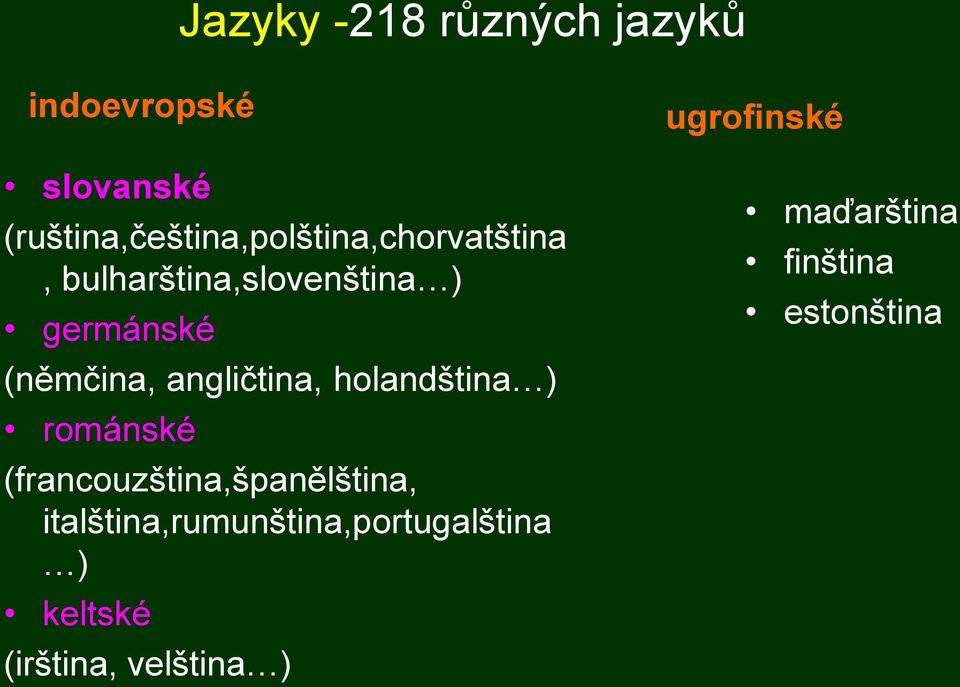 (němčina, angličtina, holandština ) románské (francouzština,španělština,