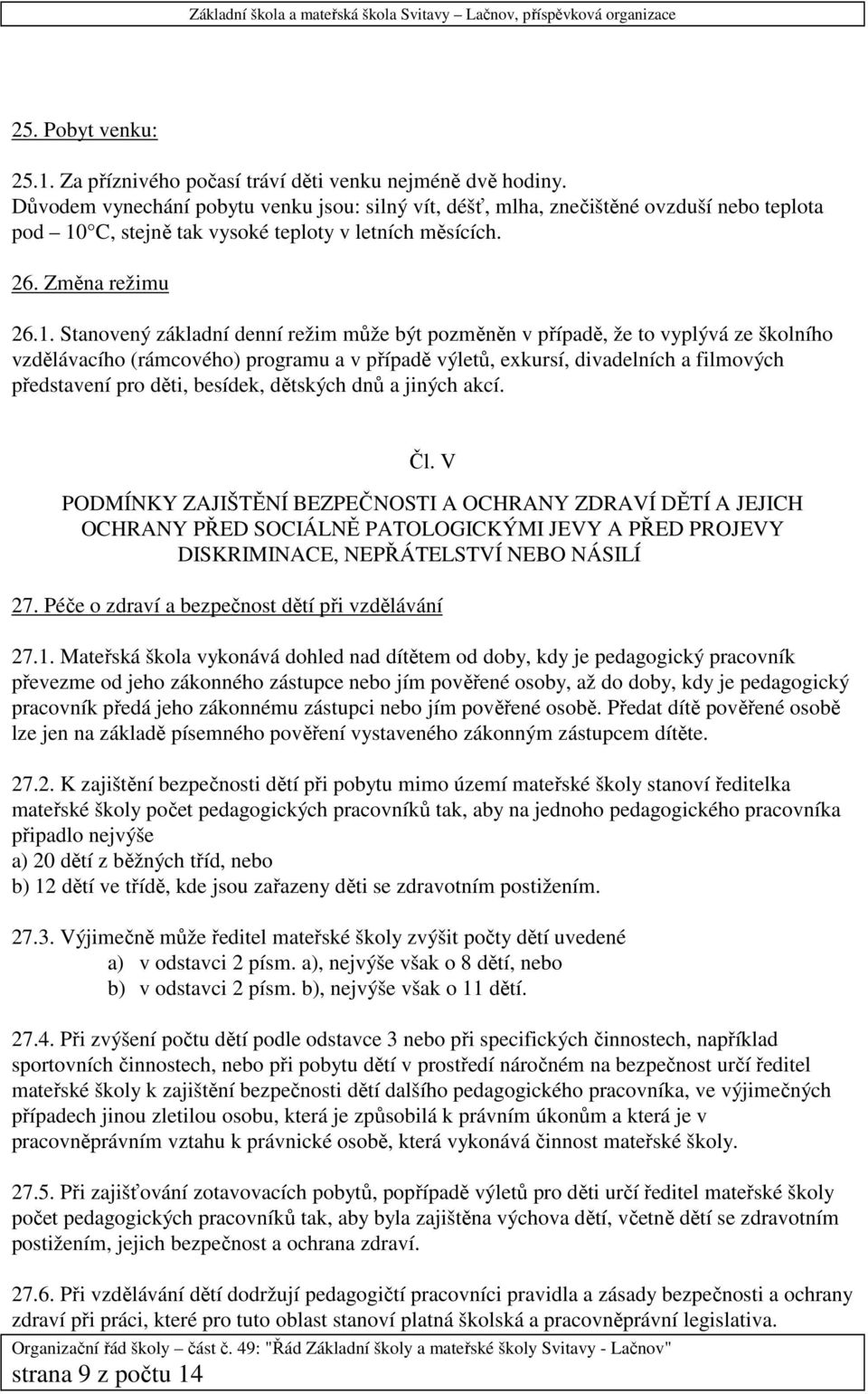 C, stejně tak vysoké teploty v letních měsících. 26. Změna režimu 26.1.