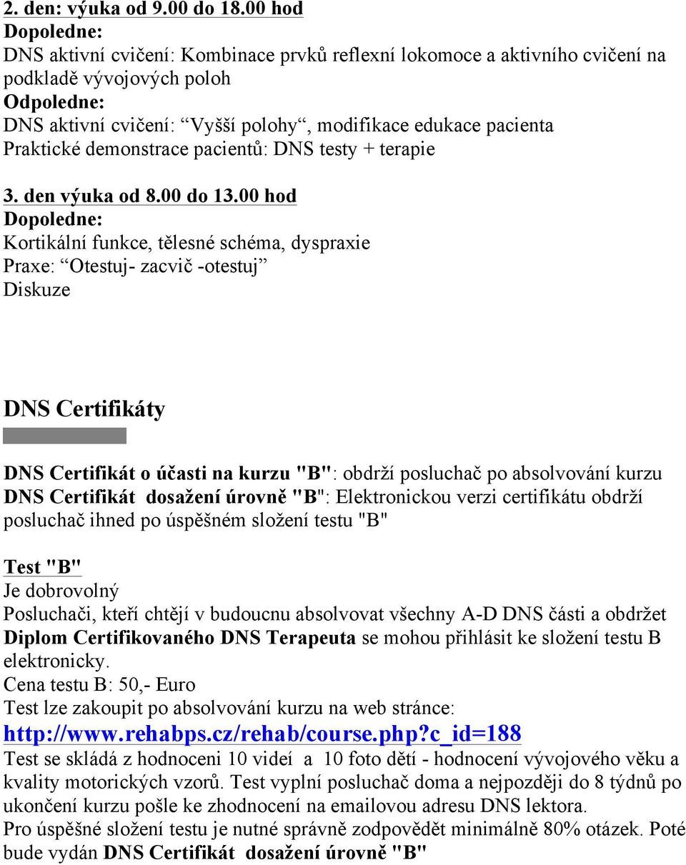 Praktické demonstrace pacientů: DNS testy + terapie 3. den výuka od 8.00 do 13.