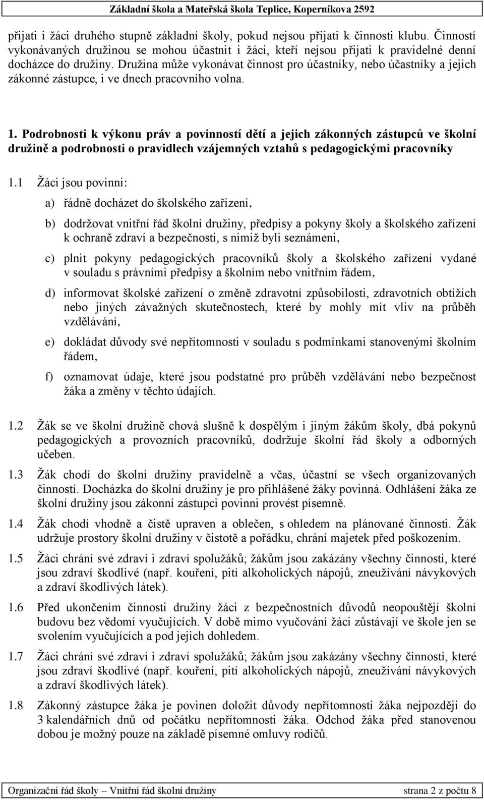 Družina může vykonávat činnost pro účastníky, nebo účastníky a jejich zákonné zástupce, i ve dnech pracovního volna. 1.