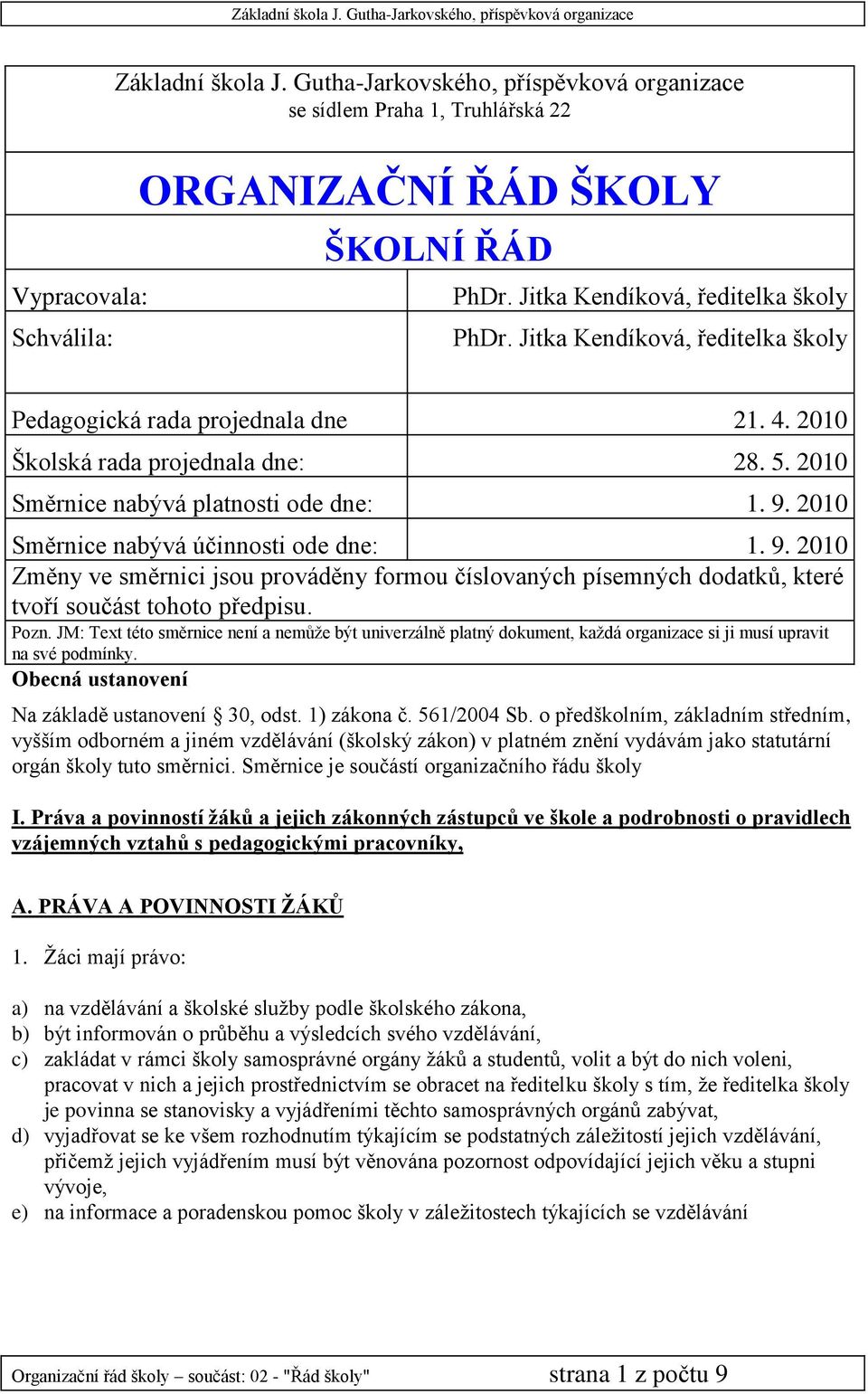2010 Směrnice nabývá účinnosti ode dne: 1. 9. 2010 Změny ve směrnici jsou prováděny formou číslovaných písemných dodatků, které tvoří součást tohoto předpisu. Pozn.