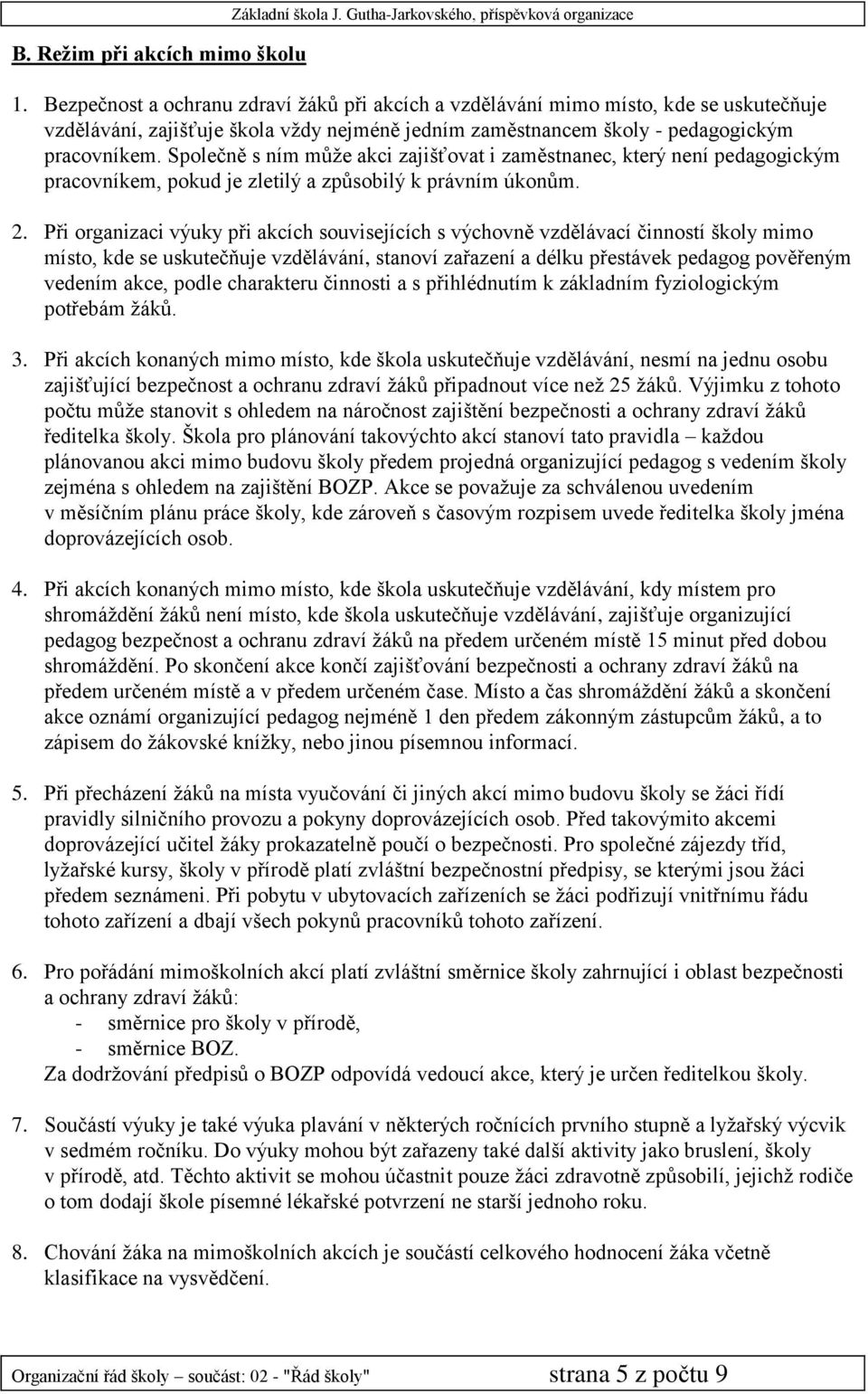 Společně s ním může akci zajišťovat i zaměstnanec, který není pedagogickým pracovníkem, pokud je zletilý a způsobilý k právním úkonům. 2.