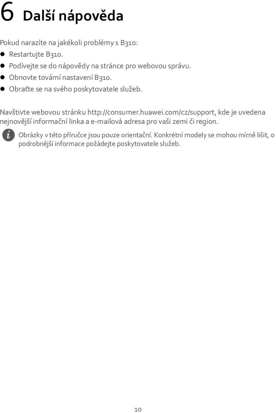 Obraťte se na svého poskytovatele služeb. Navštivte webovou stránku http://consumer.huawei.