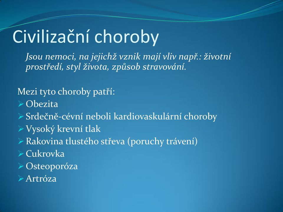 Mezi tyto choroby patří: Obezita Srdečně-cévní neboli kardiovaskulární