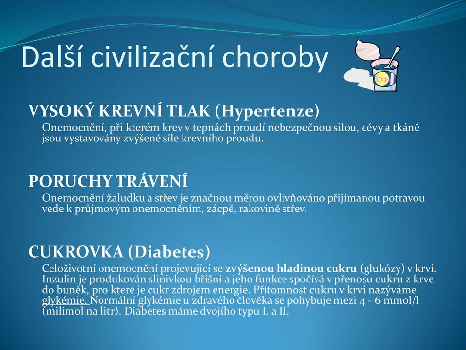 CUKROVKA (Diabetes) Celoživotní onemocnění projevující se zvýšenou hladinou cukru (glukózy) v krvi.