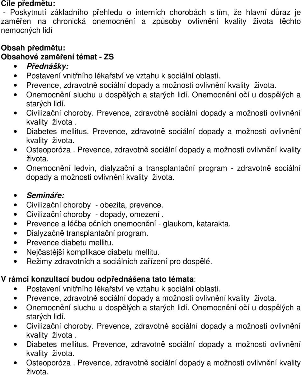 Onemocnění sluchu u dospělých a starých lidí. Onemocnění očí u dospělých a starých lidí. Civilizační choroby. Prevence, zdravotně sociální dopady a možnosti ovlivnění kvality života.