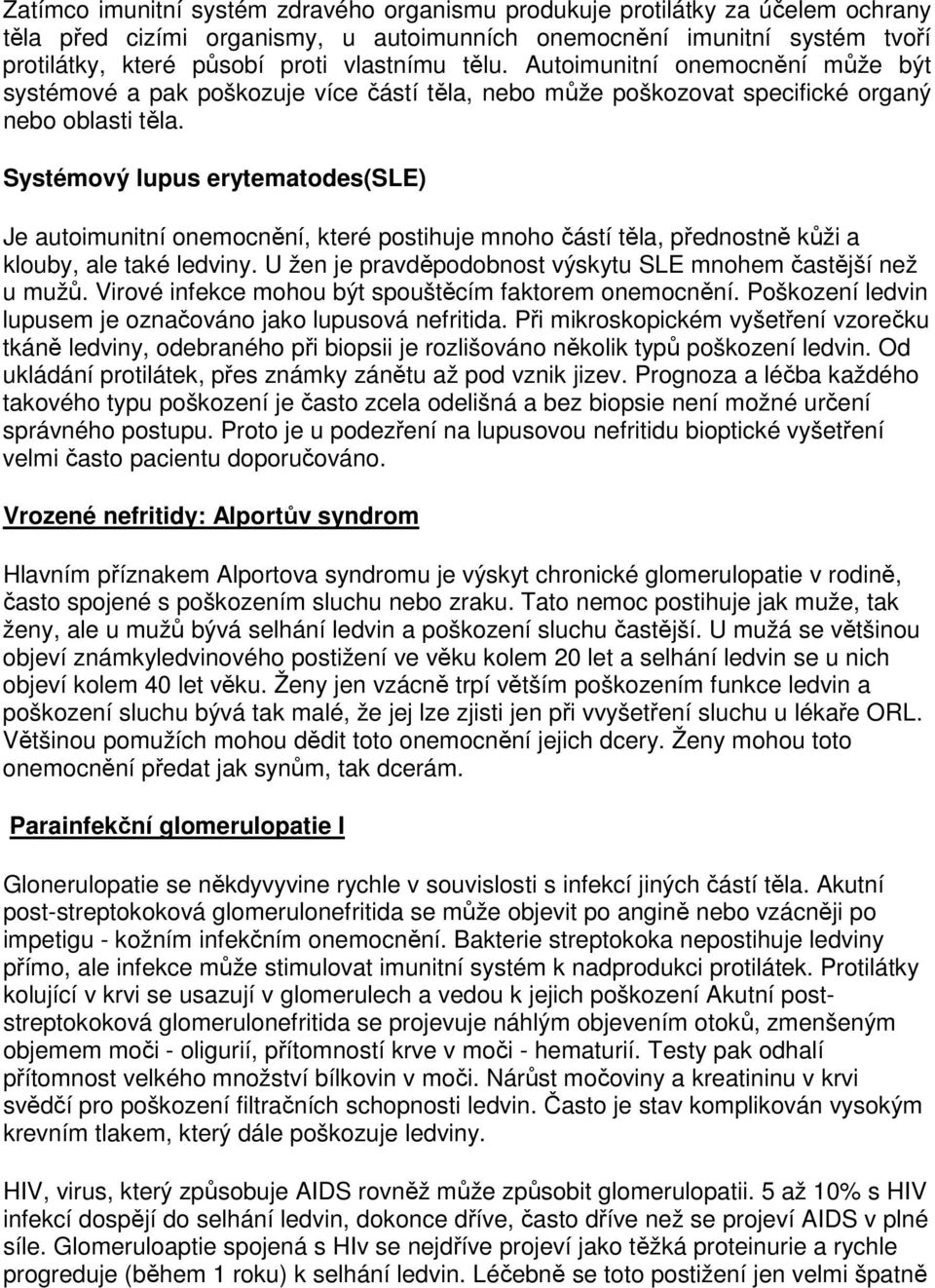 Systémový lupus erytematodes(sle) Je autoimunitní onemocnění, které postihuje mnoho částí těla, přednostně kůži a klouby, ale také ledviny.