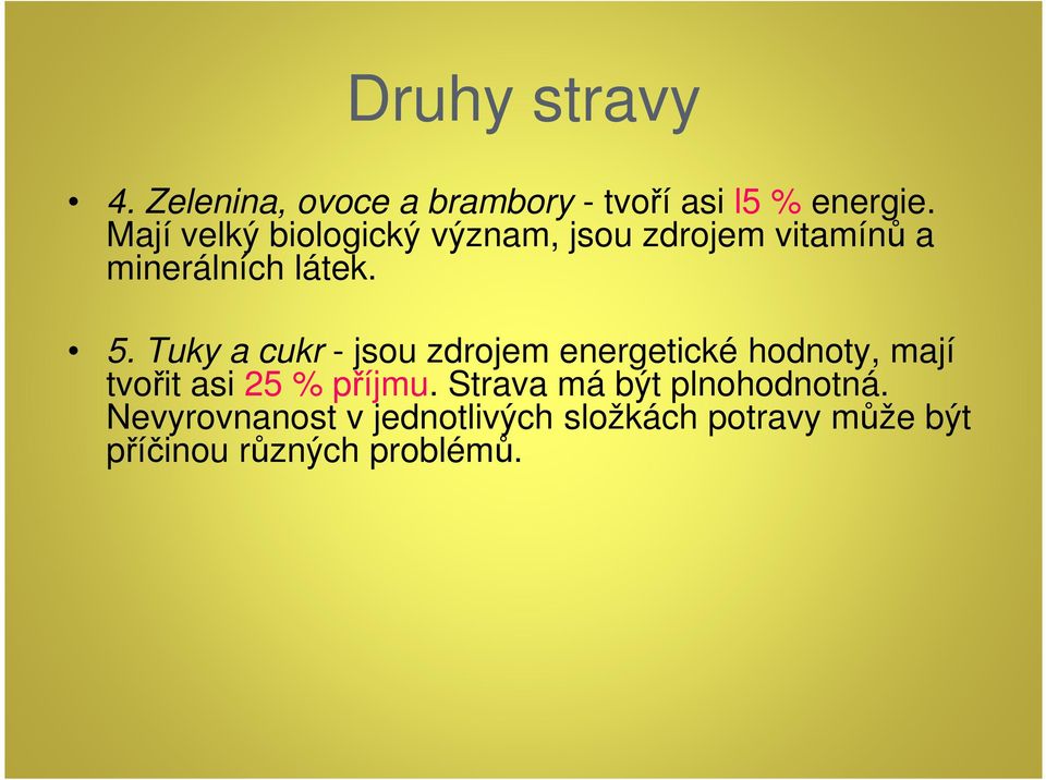 Tuky a cukr - jsou zdrojem energetické hodnoty, mají tvořit asi 25 % příjmu.