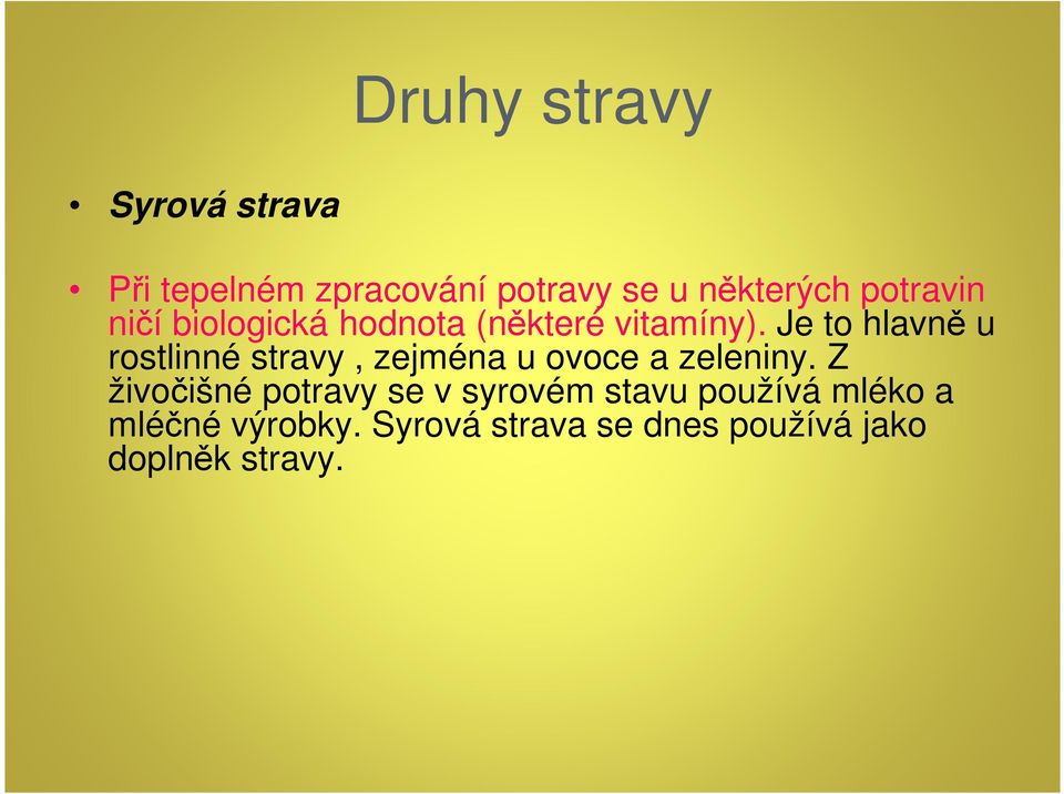 Je to hlavně u rostlinné stravy, zejména u ovoce a zeleniny.