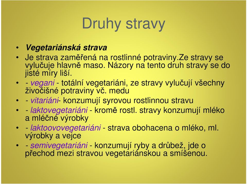 medu - vitariáni- konzumují syrovou rostlinnou stravu - laktovegetariáni - kromě rostl.