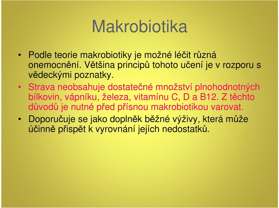 Strava neobsahuje dostatečné množství plnohodnotných bílkovin, vápníku, železa, vitamínu C, D a