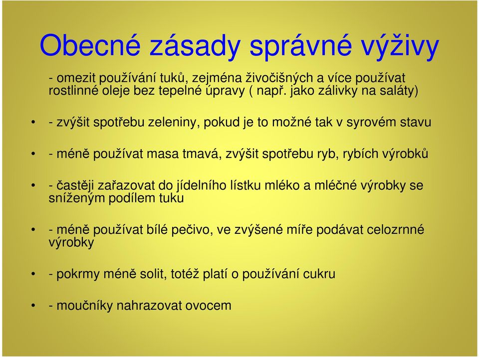 spotřebu ryb, rybích výrobků -častěji zařazovat do jídelního lístku mléko a mléčné výrobky se sníženým podílem tuku - méně