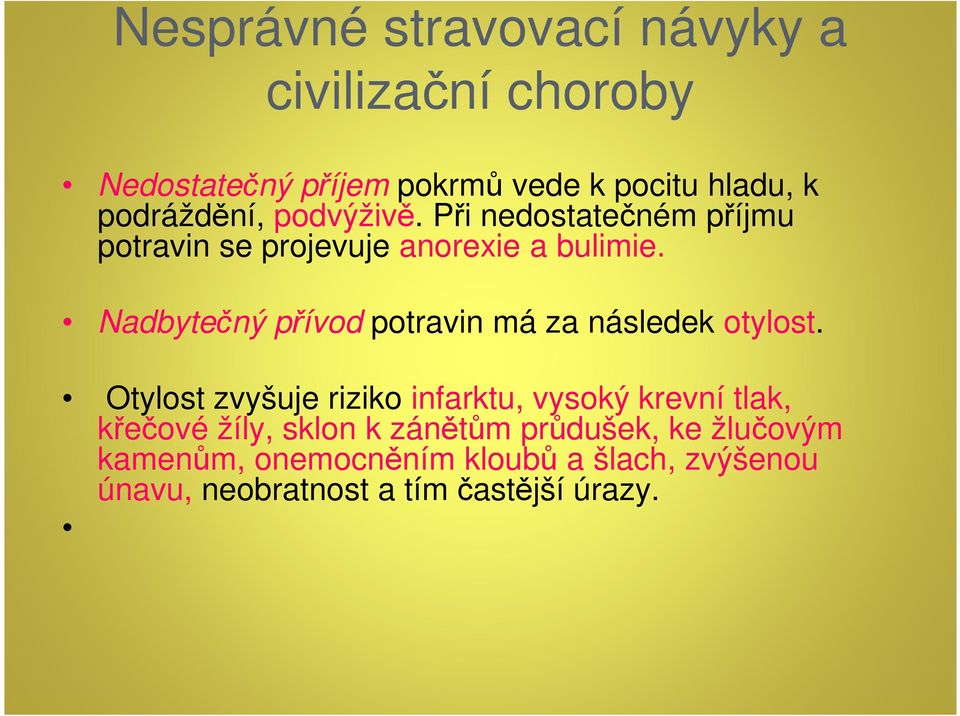 Nadbytečný přívod potravin má za následek otylost.