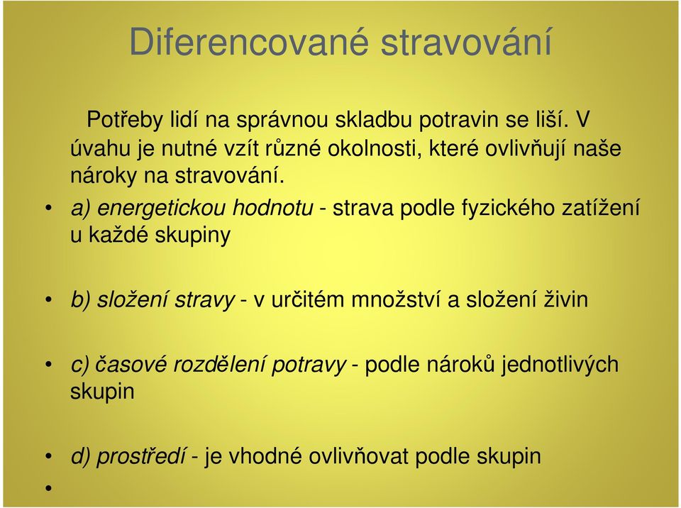 a) energetickou hodnotu - strava podle fyzického zatížení u každé skupiny b) složení stravy - v