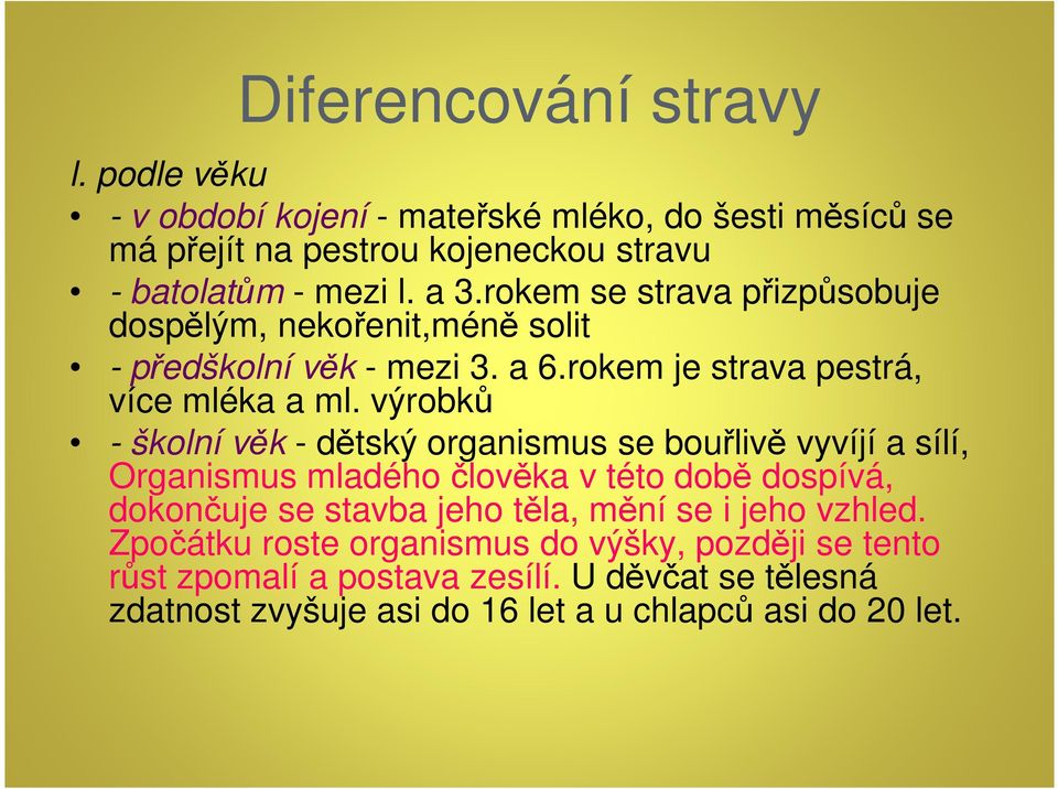 výrobků - školní věk - dětský organismus se bouřlivě vyvíjí a sílí, Organismus mladého člověka v této době dospívá, dokončuje se stavba jeho těla, mění se